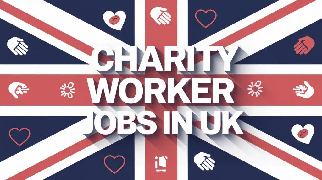 Charity Worker Jobs in UK with Visa Sponsorship 2024