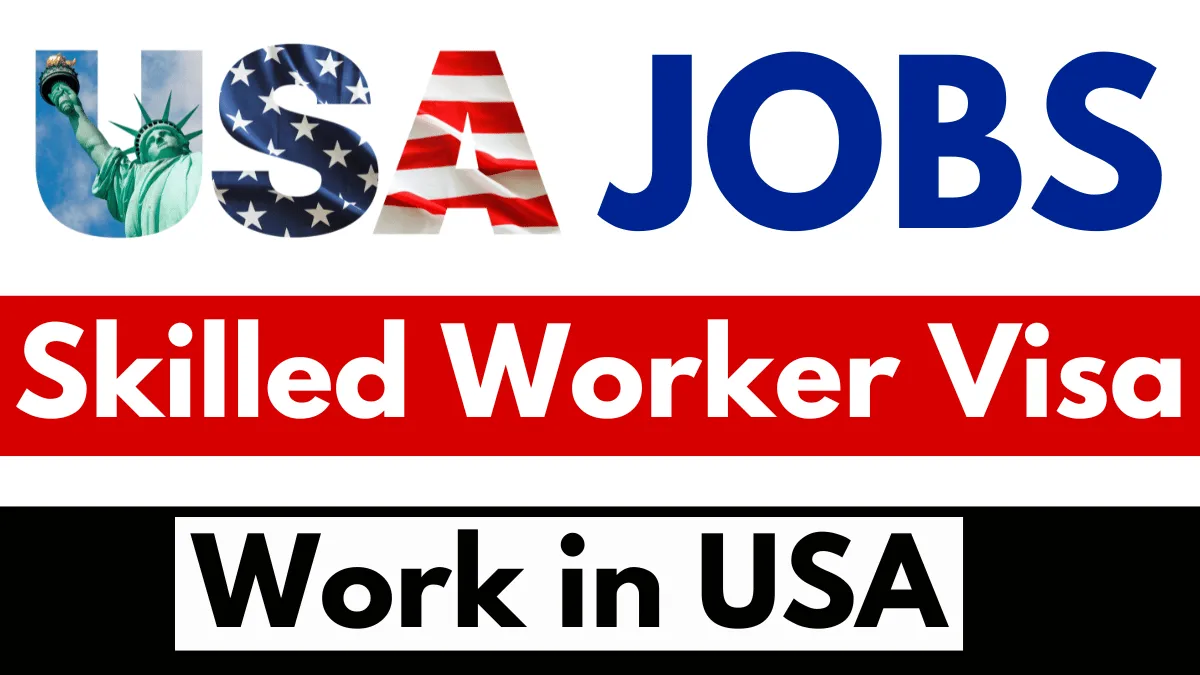 Jobs in USA with Skilled Worker Visa Oct 2024 ($16.65 to $28.16 Hourly)