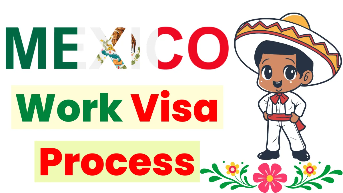 Mexico Work Visa Process Oct 2024: Eligibility, Benefits & Application Process