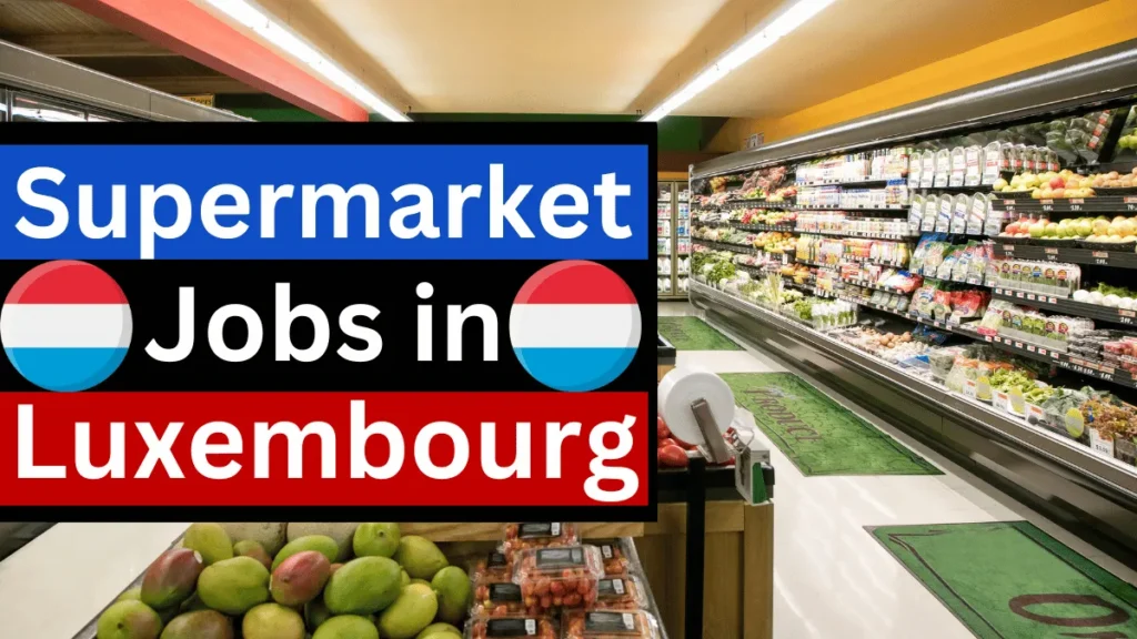 Supermarket Jobs in Luxembourg with Visa Sponsorship November 2024 (€14 Per Hour)