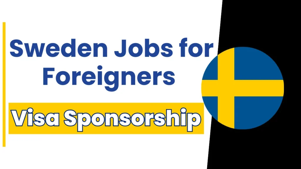 Sweden Jobs for Foreigners with Visa Sponsorship 2024