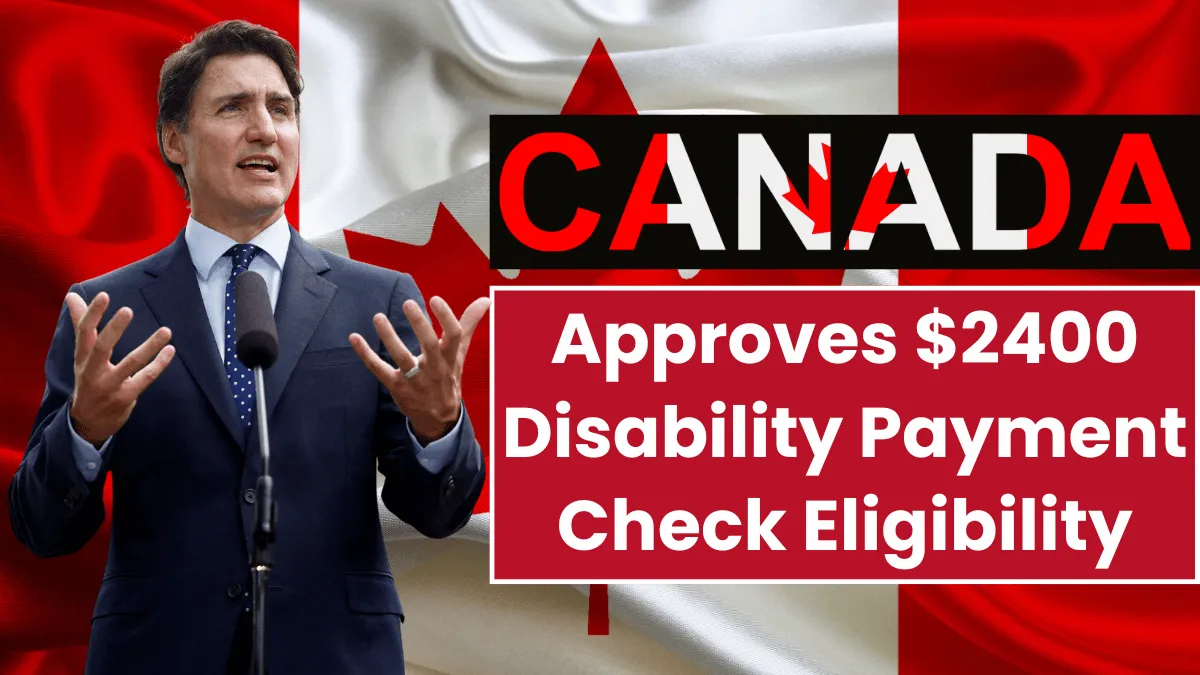 Canada Approves $2400 Disability Payment: Check Your Eligibility