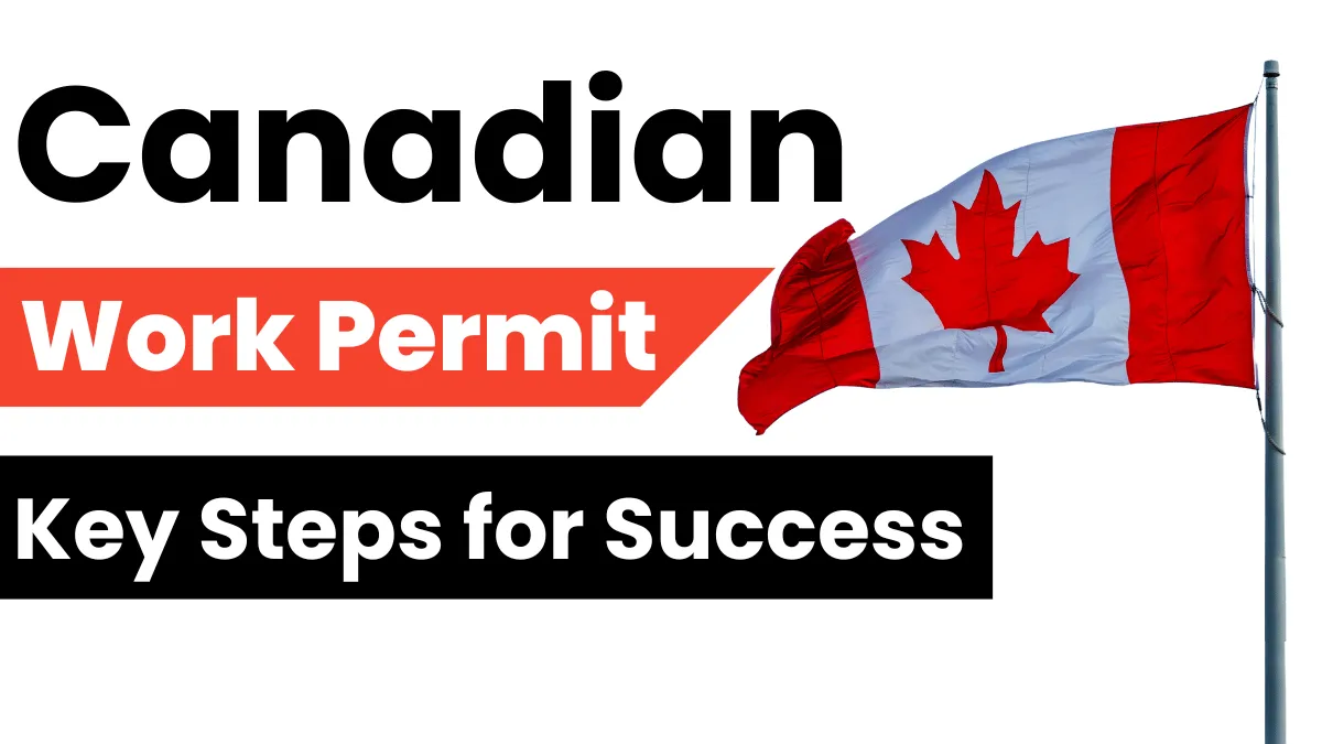 How to Secure a Canadian Work Permit: Key Steps for Success