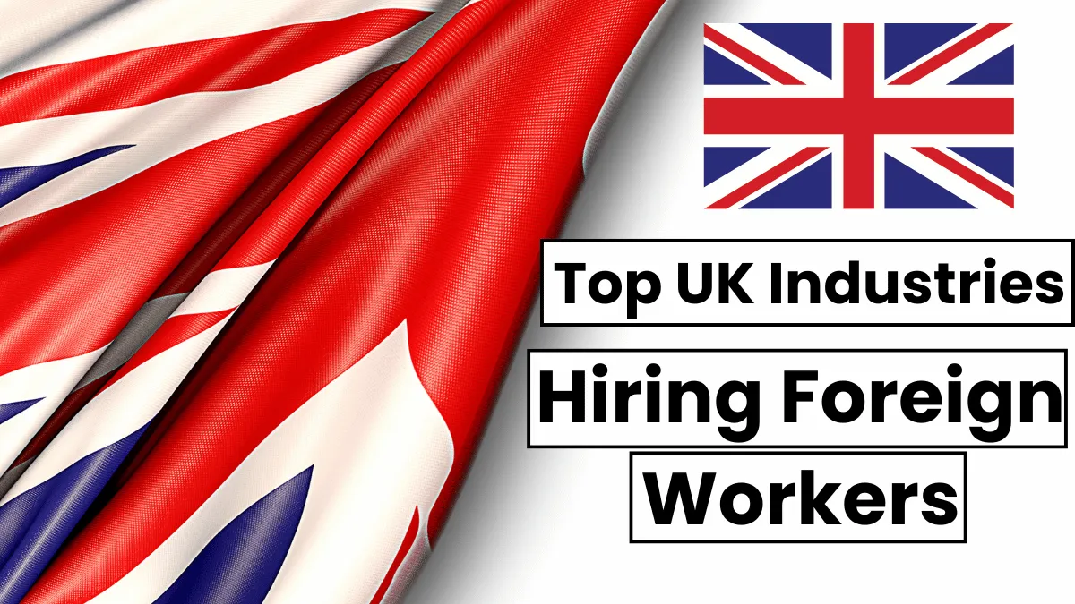 Top UK Industries Hiring Foreign Workers: (£21.54 Per Hour)